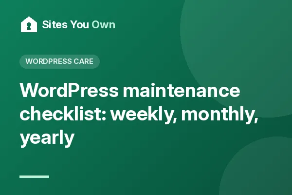 WordPress maintenance checklist: weekly, monthly, yearly
